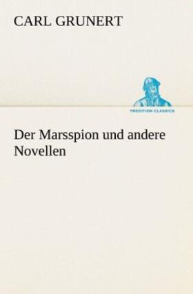 Grunert |  Der Marsspion und andere Novellen | Buch |  Sack Fachmedien