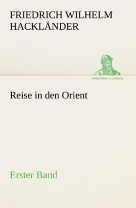 Hackländer |  Reise in den Orient - Erster Band | Buch |  Sack Fachmedien