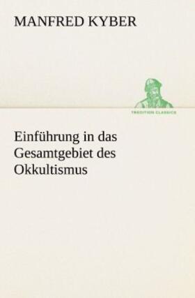 Kyber |  Einführung in das Gesamtgebiet des Okkultismus | Buch |  Sack Fachmedien