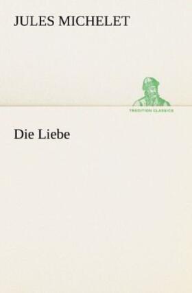 Michelet |  Die Liebe | Buch |  Sack Fachmedien