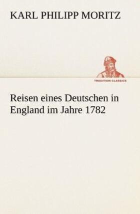 Moritz | Reisen eines Deutschen in England im Jahre 1782 | Buch | 978-3-8424-9211-0 | www.sack.de