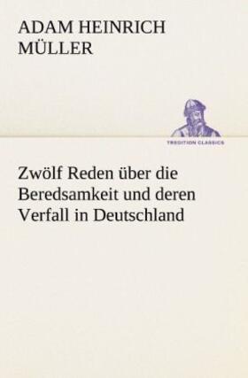 Müller |  Zwölf Reden über die Beredsamkeit und deren Verfall in Deutschland | Buch |  Sack Fachmedien