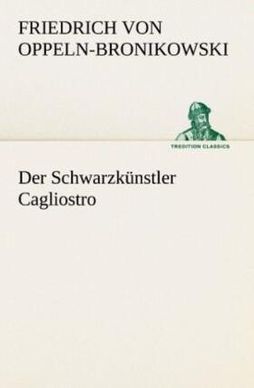 Oppeln-Bronikowski |  Der Schwarzkünstler Cagliostro | Buch |  Sack Fachmedien