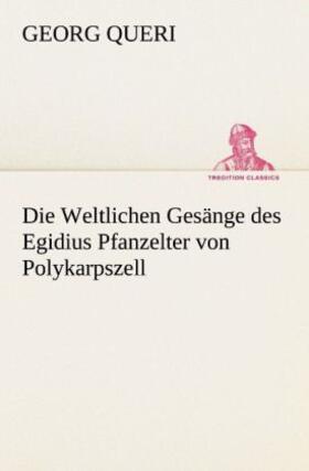 Queri |  Die Weltlichen Gesänge des Egidius Pfanzelter von Polykarpszell | Buch |  Sack Fachmedien