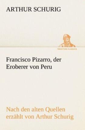Schurig |  Francisco Pizarro, der Eroberer von Peru | Buch |  Sack Fachmedien