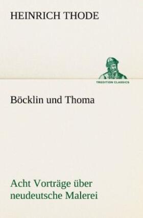 Thode |  Böcklin und Thoma. Acht Vorträge über neudeutsche Malerei | Buch |  Sack Fachmedien
