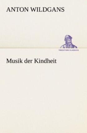 Wildgans |  Musik der Kindheit | Buch |  Sack Fachmedien