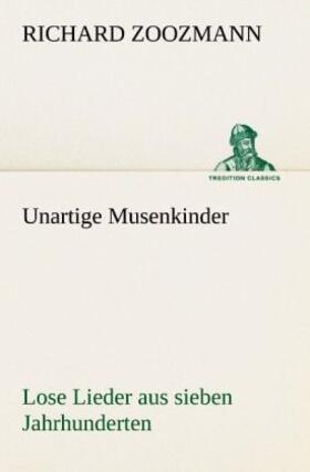 Zoozmann |  Unartige Musenkinder. Lose Lieder aus sieben Jahrhunderten | Buch |  Sack Fachmedien