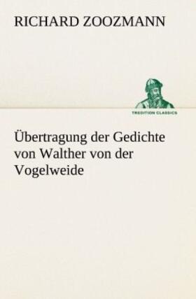 Zoozmann |  Übertragung der Gedichte von Walther von der Vogelweide | Buch |  Sack Fachmedien