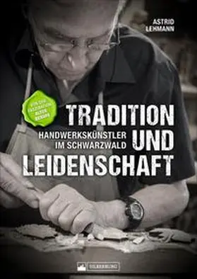 Lehmann |  Tradition und Leidenschaft - Handwerkskünstler im Schwarzwald | Buch |  Sack Fachmedien