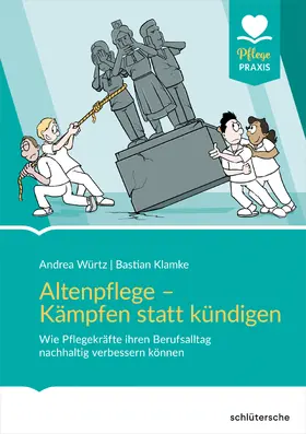 Würtz / Klamke |  Altenpflege - Kämpfen statt Kündigen | Buch |  Sack Fachmedien