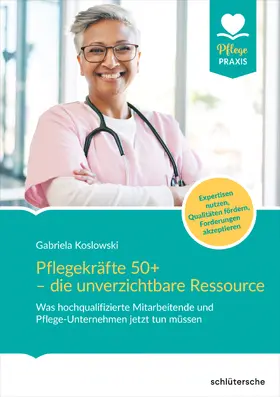 Koslowski |  Pflegekräfte 50+ - die unverzichtbare Ressource | Buch |  Sack Fachmedien