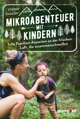 Schindler | Mikroabenteuer mit Kindern. Tolle Familien-Auszeiten an der frischen Luft, die zusammenschweißen | Buch | 978-3-8426-1672-1 | sack.de