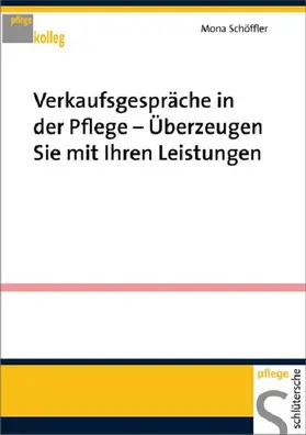 Schöffler |  Verkaufsgespräche in der Pflege - Überzeugen Sie mit Ihren Leistungen | eBook | Sack Fachmedien