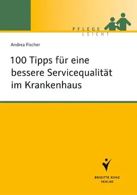 Fischer | 100 Tipps für eine bessere Servicequalität im Krankenhaus | E-Book | www.sack.de