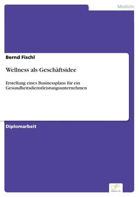 Fischl |  Wellness als Geschäftsidee | eBook | Sack Fachmedien