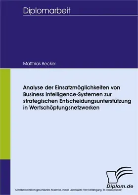 Becker |  Analyse der Einsatzmöglichkeiten von Business Intelligence-Systemen zur strategischen Entscheidungsunterstützung in Wertschöpfungsnetzwerken | eBook | Sack Fachmedien
