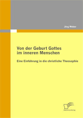 Weber | Von der Geburt Gottes im inneren Menschen: Eine Einführung in die christliche Theosophie | E-Book | sack.de