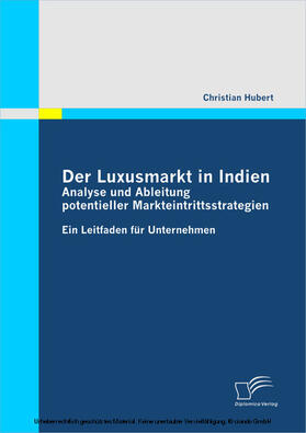 Hubert |  Der Luxusmarkt in Indien: Analyse und Ableitung potentieller Markteintrittsstrategien | eBook | Sack Fachmedien