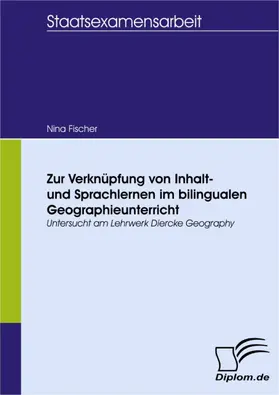 Fischer |  Zur Verknüpfung von Inhalt- und Sprachlernen im bilingualen Geographieunterricht – untersucht am Lehrwerk Diercke Geography | eBook | Sack Fachmedien