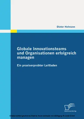 Hofmann |  Globale Innovationsteams und Organisationen erfolgreich managen: Ein praxiserprobter Leitfaden | eBook | Sack Fachmedien