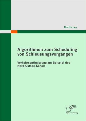 Luy | Algorithmen zum Scheduling von Schleusungsvorgängen: Verkehrsoptimierung am Beispiel des Nord-Ostsee-Kanals | E-Book | sack.de