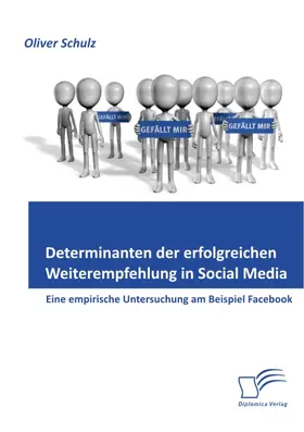 Schulz |  Determinanten der erfolgreichen Weiterempfehlung in Social Media: Eine empirische Untersuchung am Beispiel Facebook | eBook | Sack Fachmedien