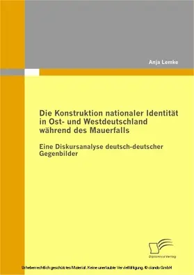 Lemke |  Die Konstruktion nationaler Identität in Ost- und Westdeutschland während des Mauerfalls | eBook | Sack Fachmedien