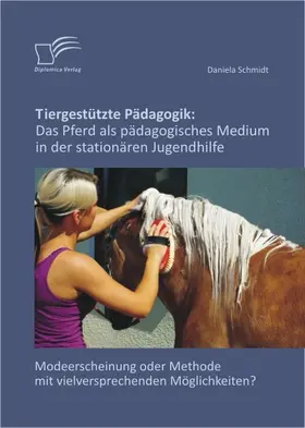 Schmidt |  Tiergestützte Pädagogik: Das Pferd als pädagogisches Medium in der stationären Jugendhilfe | eBook | Sack Fachmedien