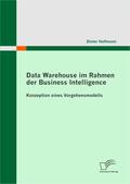 Hoffmann, Dieter |  Data Warehouse im Rahmen der Business Intelligence. Konzeption eines Vorgehensmodells | eBook | Sack Fachmedien