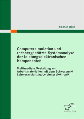 Computersimulation und rechnergestützte Systemanalyse der leistungselektronischen Komponenten. Multimediale Gestaltung von Arbeitsmaterialien mit dem Schwerpunkt Lehrveranstaltung Leistungselektronik | E-Book | sack.de