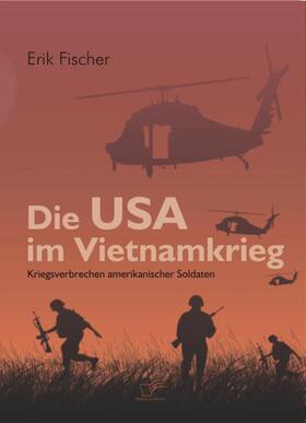 Fischer, Erik |  Die USA im Vietnamkrieg | eBook | Sack Fachmedien