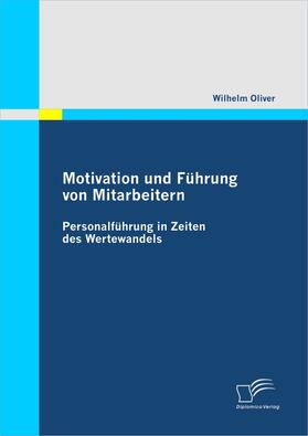 Oliver | Motivation und Führung von Mitarbeitern: Personalführung in Zeiten des Wertewandels | E-Book | sack.de