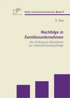 Bosl | Nachfolge in Familienunternehmen: Die Stiftung als Rechtsform zur Unternehmensnachfolge | E-Book | sack.de