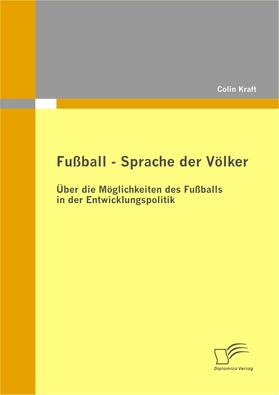 Fußball – Sprache der Völker: Über die Möglichkeiten des Fußballs in der Entwicklungspolitik | E-Book | sack.de