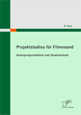 Heer, D. |  Projektstudios für Filmsound: Audiopostproduktion und Studiotechnik | eBook | Sack Fachmedien