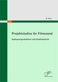 Heer, D. |  Projektstudios für Filmsound: Audiopostproduktion und Studiotechnik | eBook | Sack Fachmedien