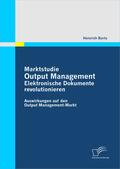 Barta, Heinrich |  Marktstudie Output Management: Elektronische Dokumente revolutionieren | eBook | Sack Fachmedien
