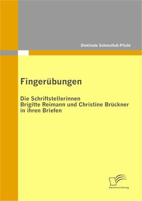Schmalfuß-Plicht, Dietlinde |  Fingerübungen - die Schriftstellerinnen Brigitte Reimann und Christine Brückner in ihren Briefen | eBook | Sack Fachmedien