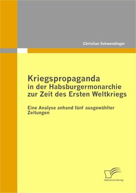 Schwendinger, Christian |  Kriegspropaganda in der Habsburgermonarchie zur Zeit des Ersten Weltkriegs | eBook | Sack Fachmedien