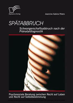 Peters |  Spätabbruch: Schwangerschaftsabbruch nach der Pränataldiagnostik | eBook | Sack Fachmedien