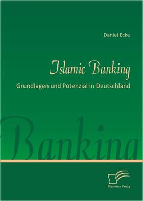Ecke, Daniel |  Islamic Banking: Grundlagen und Potenzial in Deutschland | eBook | Sack Fachmedien