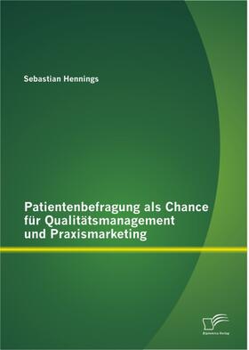 Hennings, Sebastian |  Patientenbefragung als Chance für Qualitätsmanagement und Praxismarketing | eBook | Sack Fachmedien