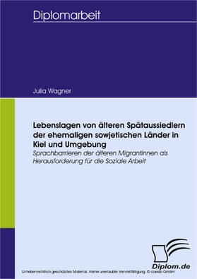 Wagner | Lebenslagen von älteren Spätaussiedlern der ehemaligen sowjetischen Länder in Kiel und Umgebung | E-Book | sack.de