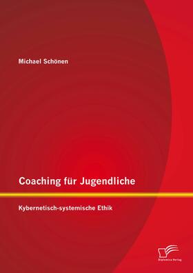 Schönen | Coaching für Jugendliche: Kybernetisch-systemische Ethik | E-Book | sack.de