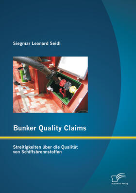Seidl | Bunker Quality Claims: Streitigkeiten über die Qualität von Schiffsbrennstoffen | E-Book | sack.de