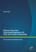 Koch |  Outsourcing einer Schulungsumgebung mit Hilfe des Cloud Computings: Eine kostenbasierte Untersuchung | eBook | Sack Fachmedien