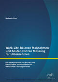 Stor |  Work-Life-Balance Maßnahmen und Kosten-Nutzen Messung für Unternehmen: Die Vereinbarkeit von Privat- und Berufsleben insbesondere bei weiblichen Führungskräften | eBook | Sack Fachmedien