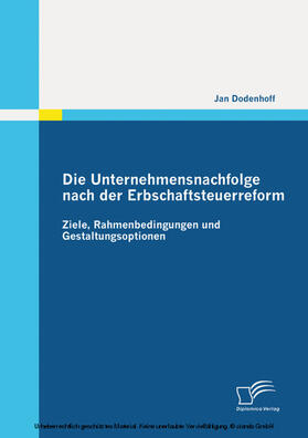 Dodenhoff | Die Unternehmensnachfolge nach der Erbschaftsteuerreform: Ziele, Rahmenbedingungen und Gestaltungsoptionen | E-Book | sack.de