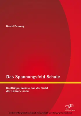 Passweg |  Das Spannungsfeld Schule: Konfliktpotenziale aus der Sicht der Lehrer/innen | eBook | Sack Fachmedien